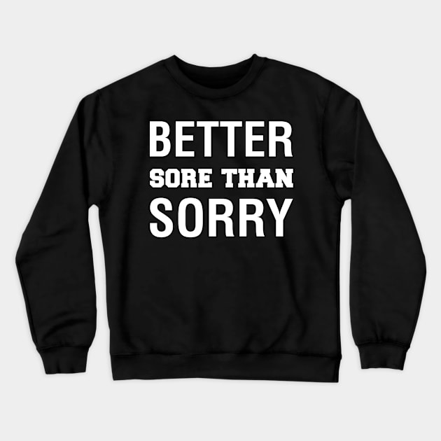 Better Sore Than Sorry Crewneck Sweatshirt by CityNoir